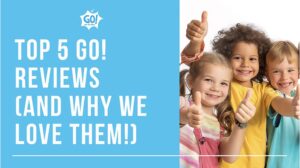 Top 5 GO! Reviews (and why we love them!)